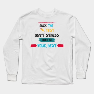 Rock The Test  Don't Stress Just Do Your Best - study Long Sleeve T-Shirt